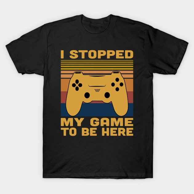 I Stopped My Game To Be Here Retro Vintage T-Shirt by Vcormier